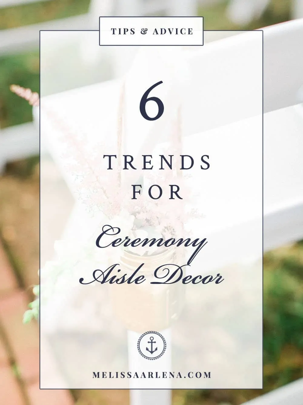 6 Trends for Ceremony Aisle Décor in 2018 by Melissa Arlena Photography